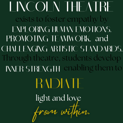 Lincoln theatre exists to foster empathy by exploring human emotions, promoting teamwork, and challenging artistic standards.